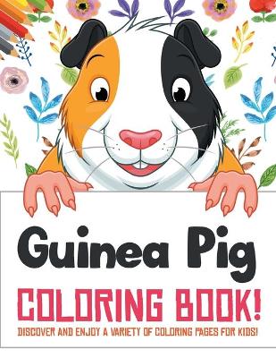 Book cover for Guinea Pig Coloring Book! Discover And Enjoy A Variety Of Coloring Pages For Kids!