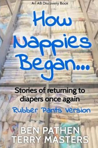 Cover of How Nappies Began (Rubber Pants Version)