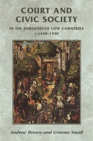 Cover of Court and Civic Society in the Burgundian Low Countries C.1420-1530