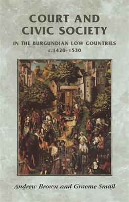 Cover of Court and Civic Society in the Burgundian Low Countries C.1420-1530