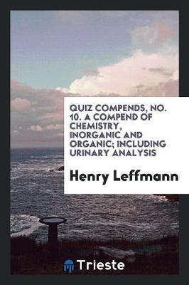 Book cover for Quiz Compends, No. 10. a Compend of Chemistry, Inorganic and Organic; Including Urinary Analysis