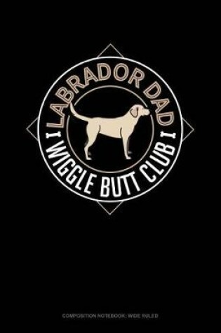 Cover of Labrador Dad Wiggle Butt Club