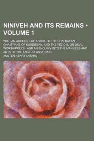 Cover of Niniveh and Its Remains (Volume 1 ); With an Account of a Visit to the Chaldaean Christians of Kurdistan, and the Yezidis, or Devil-Worshippers and an