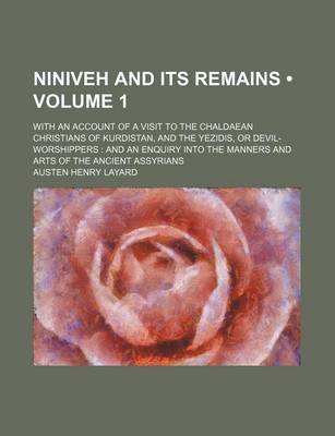 Book cover for Niniveh and Its Remains (Volume 1 ); With an Account of a Visit to the Chaldaean Christians of Kurdistan, and the Yezidis, or Devil-Worshippers and an