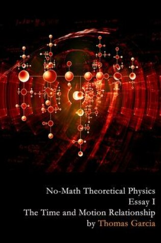 Cover of No-Math Theoretical Physics, Essay I - The Time and Motion Relationship