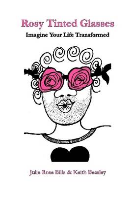 Book cover for Rosy Tinted Glasses: Imagine Your Life Transformed