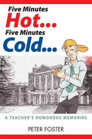 Cover of Five Minutes Hot... Five Minutes Cold... A Teacher's Humorous Memories