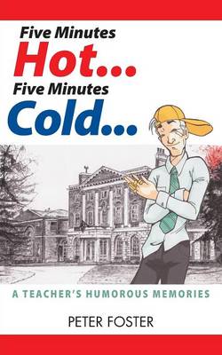 Book cover for Five Minutes Hot... Five Minutes Cold... A Teacher's Humorous Memories