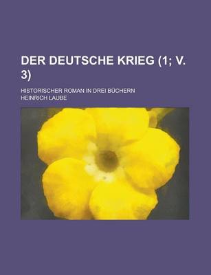 Book cover for Der Deutsche Krieg (1; V. 3); Historischer Roman in Drei3 Buchern