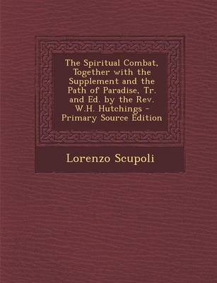 Book cover for The Spiritual Combat, Together with the Supplement and the Path of Paradise, Tr. and Ed. by the REV. W.H. Hutchings - Primary Source Edition