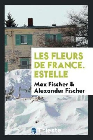 Cover of Les Fleurs de France. Estelle