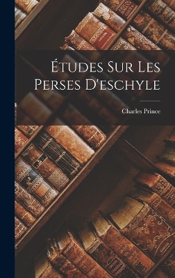 Book cover for Études Sur Les Perses D'eschyle