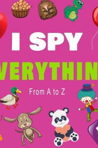 Cover of I Spy Everything, From a to z