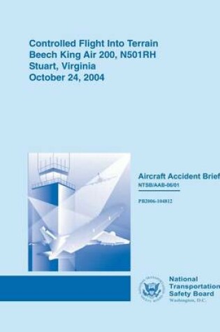 Cover of Controlled Flight Into Terrain Beech King Air 200, N501RH Stuart, Virginia October 24, 2004