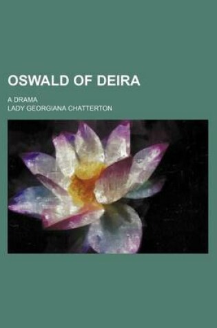 Cover of Oswald of Deira; A Drama