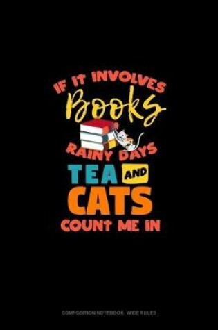 Cover of If It Involves Books Rainy Days Tea And Cats Count Me In