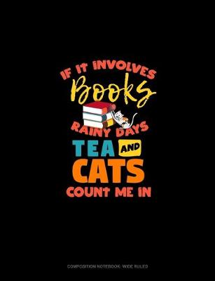 Cover of If It Involves Books Rainy Days Tea And Cats Count Me In