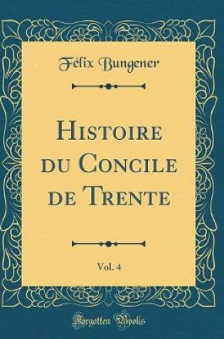 Cover of Histoire Du Concile de Trente, Vol. 4 (Classic Reprint)