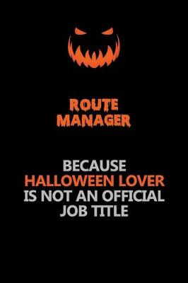 Book cover for Route Manager Because Halloween Lover Is Not An Official Job Title