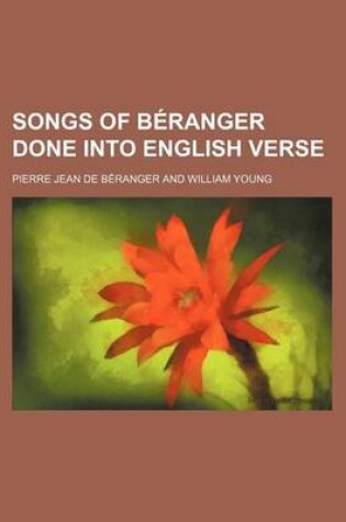 Cover of Songs of Beranger Done Into English Verse