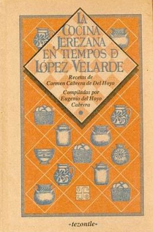 Cover of La Cocina Jerezana En Tiempos de Lopez Velarde. Recetas de Carmen Cabrera de del Hoyo