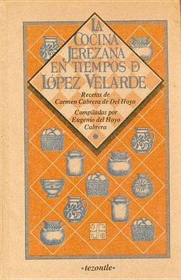 Cover of La Cocina Jerezana En Tiempos de Lopez Velarde. Recetas de Carmen Cabrera de del Hoyo