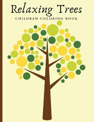 Book cover for Relaxing Trees Children Coloring Book