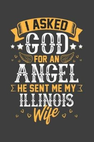 Cover of I Asked God for Angel He sent Me My Illinois Wife