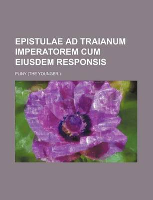 Book cover for Epistulae Ad Traianum Imperatorem Cum Eiusdem Responsis