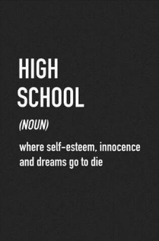 Cover of High School Where Self-Esteem Innocence and Dreams Go to Die