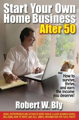 Book cover for Start Your Own Home Business After 50: How to Survive, Thrive, and Earn the Income You Deserve