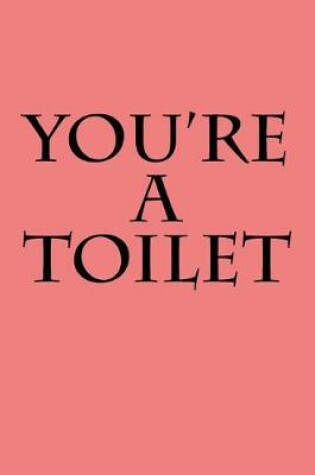 Cover of You're a Toilet