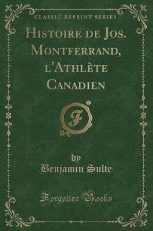 Cover of Histoire de Jos. Montferrand, l'Athlète Canadien (Classic Reprint)