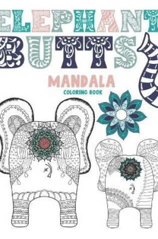 Cover of Elephant Butts Mandala Coloring Book