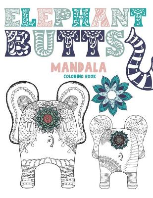 Book cover for Elephant Butts Mandala Coloring Book