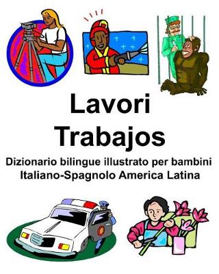 Book cover for Italiano-Spagnolo America Latina Lavori/Trabajos Dizionario bilingue illustrato per bambini
