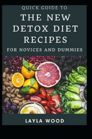 Cover of Quick Guide To The New Detox Diet Recipes For Novices And Dummies