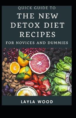 Book cover for Quick Guide To The New Detox Diet Recipes For Novices And Dummies