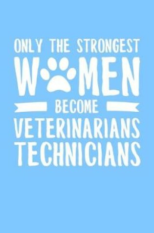 Cover of Only the Strongest Women Become Veterinary Technicians