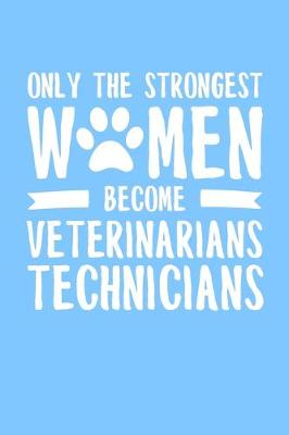 Book cover for Only the Strongest Women Become Veterinary Technicians