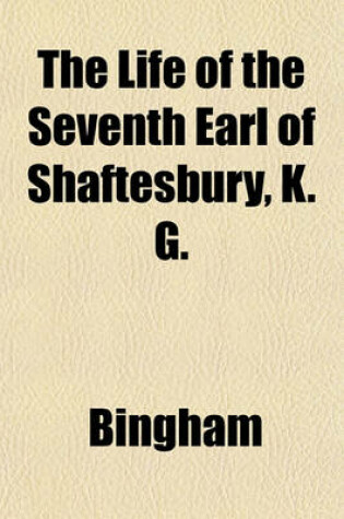 Cover of The Life of the Seventh Earl of Shaftesbury, K. G.