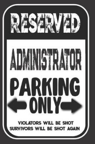 Cover of Reserved Administrator Parking Only. Violators Will Be Shot. Survivors Will Be Shot Again