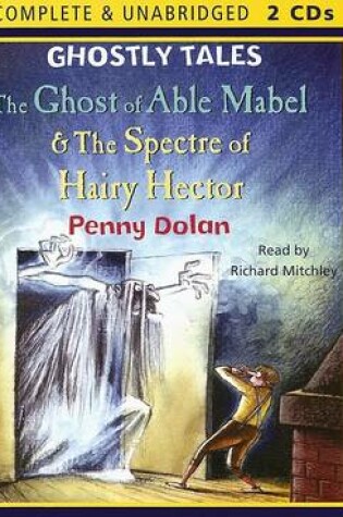 Cover of The Ghost of Able Mabel & the Spectre of Hairy Hector