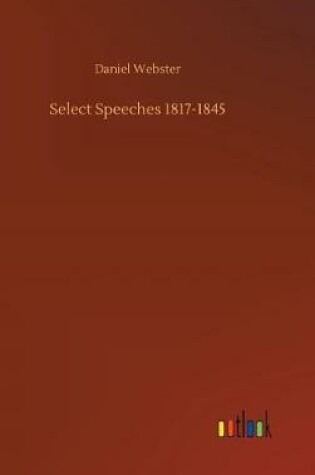 Cover of Select Speeches 1817-1845