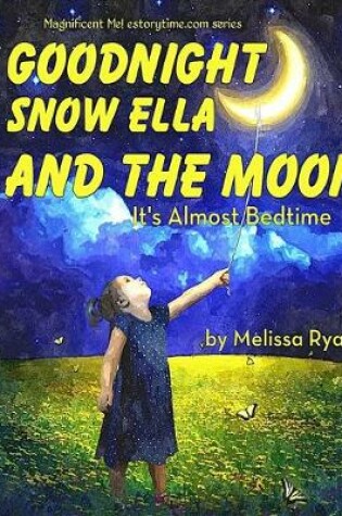 Cover of Goodnight Snow Ella and the Moon, It's Almost Bedtime