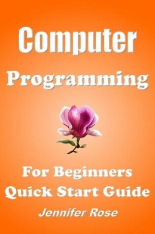 Cover of Computer Programming, For Beginners, Quick Start Guide
