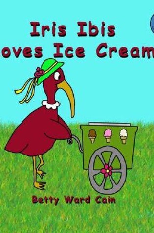 Cover of Iris Ibis Loves Ice Cream