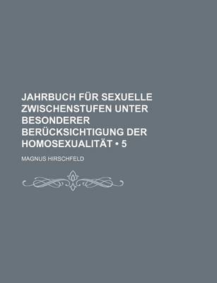 Book cover for Jahrbuch Fur Sexuelle Zwischenstufen Unter Besonderer Berucksichtigung Der Homosexualitat (5)