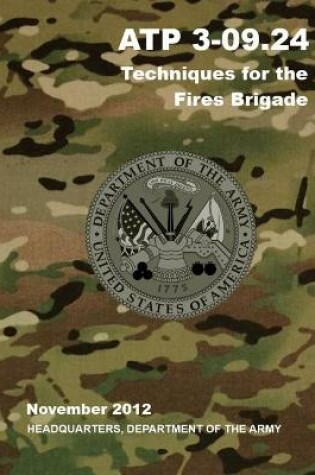 Cover of ATP 3-09.24 Techniques for the Fires Brigade