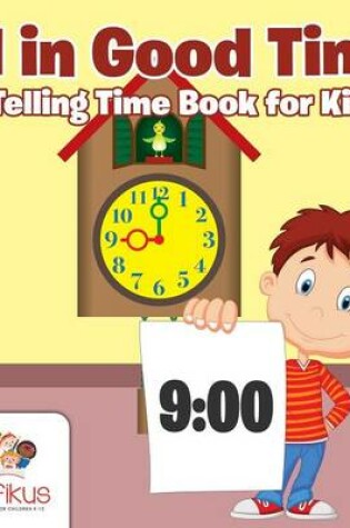 Cover of All in Good Time A Telling Time Book for Kids